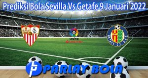 Prediksi Bola Sevilla Vs Getafe 9 Januari 2022