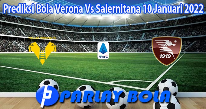 Prediksi Bola Verona Vs Salernitana 10 Januari 2022