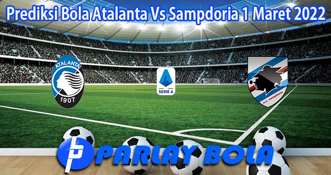 Prediksi Bola Atalanta Vs Sampdoria 1 Maret 2022