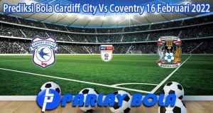 Prediksi Bola Cardiff City Vs Coventry 16 Februari 2022