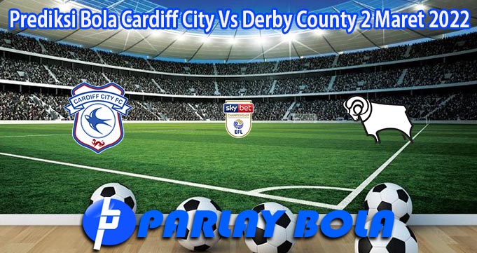 Prediksi Bola Cardiff City Vs Derby County 2 Maret 2022