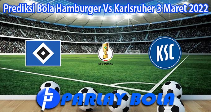 Prediksi Bola Hamburger Vs Karlsruher 3 Maret 2022