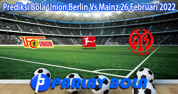 Prediksi Bola Union Berlin Vs Mainz 26 Februari 2022