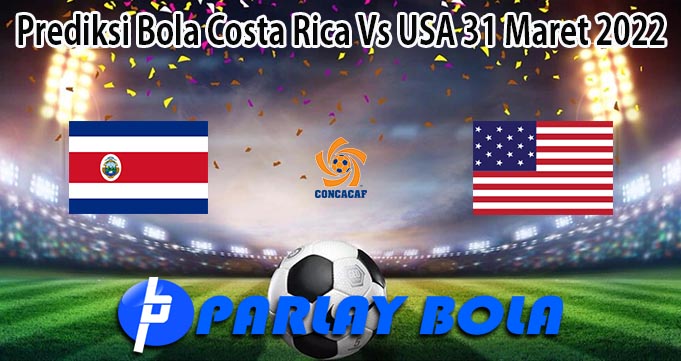 Prediksi Bola Costa Rica Vs USA 31 Maret 2022