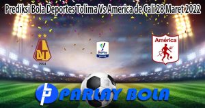 Prediksi Bola Deportes Tolima Vs America de Cali 28 Maret 2022