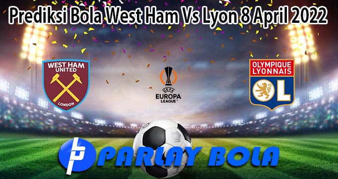 Prediksi Bola West Ham Vs Lyon 8 April 2022