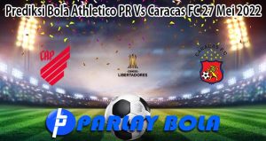 Prediksi Bola Athletico PR Vs Caracas FC 27 Mei 2022