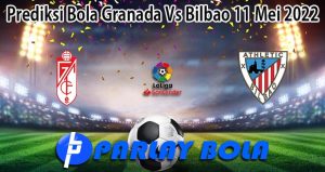 Prediksi Bola Granada Vs Bilbao 11 Mei 2022