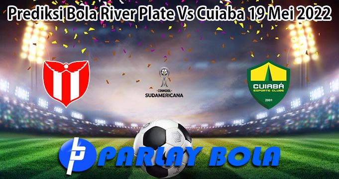 Prediksi Bola River Plate Vs Cuiaba 19 Mei 2022