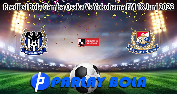 Prediksi Bola Gamba Osaka Vs Yokohama FM 18 Juni 2022