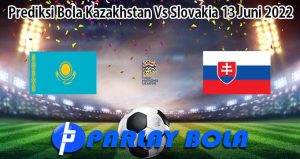 Prediksi Bola Kazakhstan Vs Slovakia 13 Juni 2022