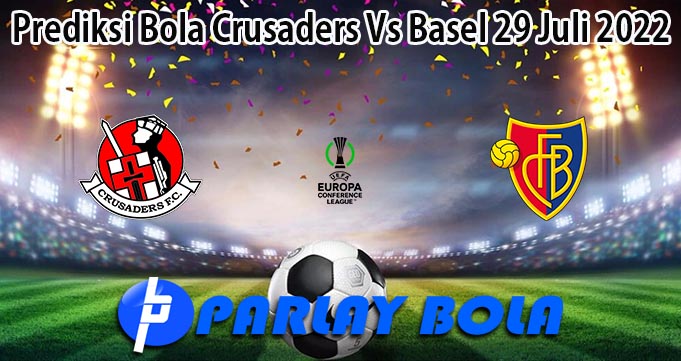 Prediksi Bola Crusaders Vs Basel 29 Juli 2022
