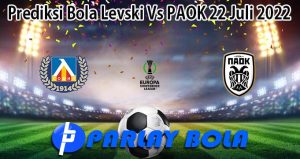 Prediksi Bola Levski Vs PAOK 22 Juli 2022