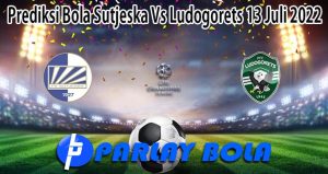 Prediksi Bola Sutjeska Vs Ludogorets 13 Juli 2022