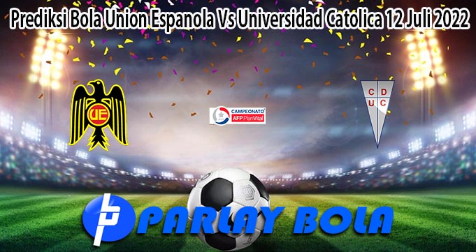 Prediksi Bola Union Espanola Vs Universidad Catolica 12 Juli 2022