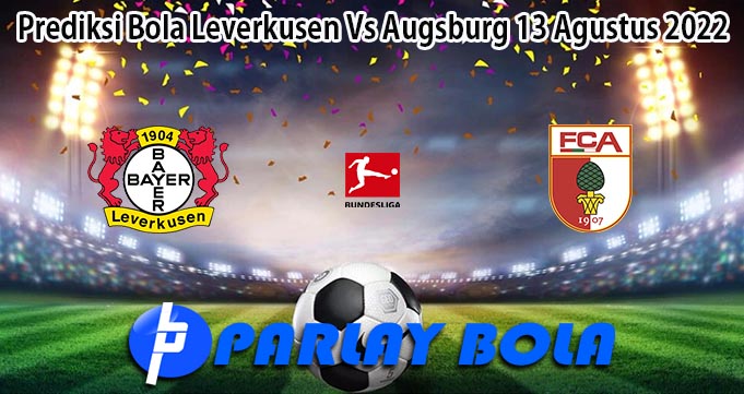 Prediksi Bola Leverkusen Vs Augsburg 13 Agustus 2022