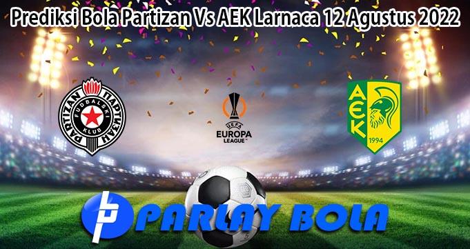Prediksi Bola Partizan Vs AEK Larnaca 12 Agustus 2022