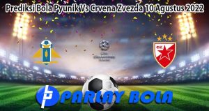 Prediksi Bola Pyunik Vs Crvena Zvezda 10 Agustus 2022