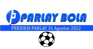 Prediksi Parlay Bola 31 Agustus 2022