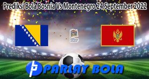 Prediksi Bola Bosnia Vs Montenegro 24 September 2022