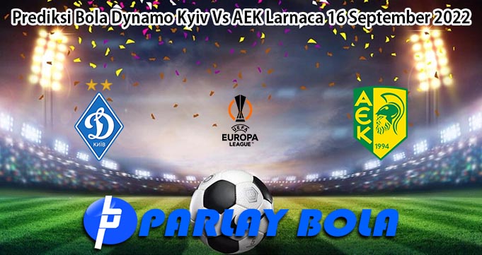 Prediksi Bola Dynamo Kyiv Vs AEK Larnaca 16 September 2022