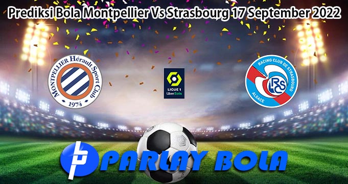 Prediksi Bola Montpellier Vs Strasbourg 17 September 2022