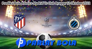 Prediksi Bola Atletico Madrid Vs Club Brugge 12 Oktober 2022