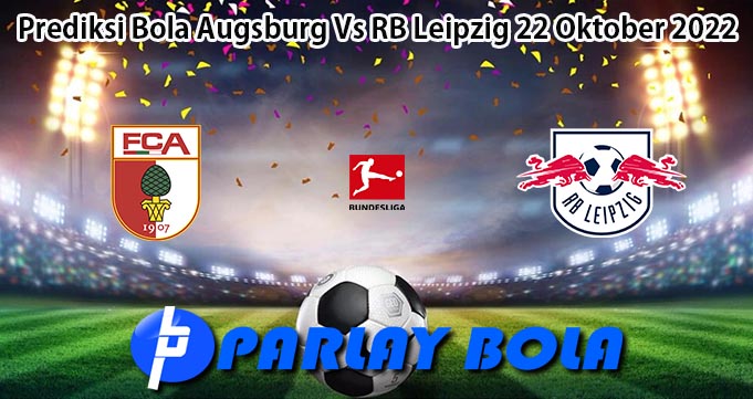 Prediksi Bola Augsburg Vs RB Leipzig 22 Oktober 2022