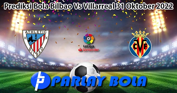 Prediksi Bola Bilbao Vs Villarreal 31 Oktober 2022