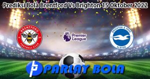 Prediksi Bola Brentford Vs Brighton 15 Oktober 2022
