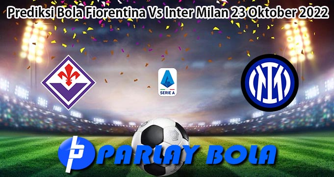 Prediksi Bola Fiorentina Vs Inter Milan 23 Oktober 2022