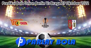 Prediksi Bola Union Berlin Vs Braga 27 Oktober 2022