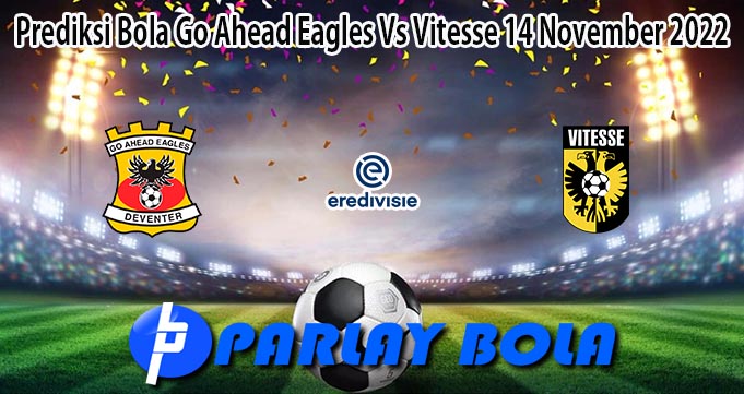 Prediksi Bola Go Ahead Eagles Vs Vitesse 14 November 2022