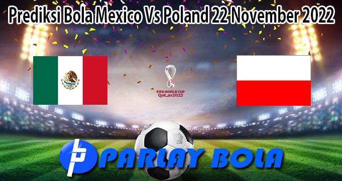 Prediksi Bola Mexico Vs Poland 22 November 2022