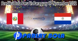 Prediksi Bola Peru Vs Paraguay 17 November 2022
