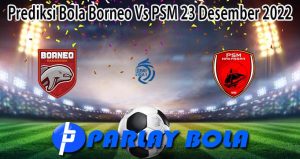 Prediksi Bola Borneo Vs PSM 23 Desember 2022