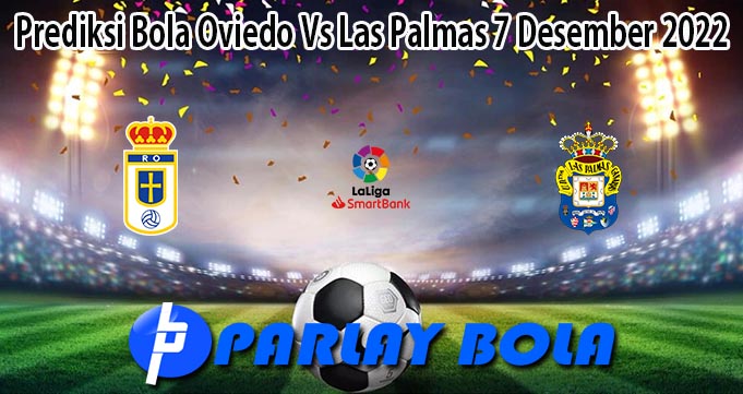 Prediksi Bola Oviedo Vs Las Palmas 7 Desember 2022