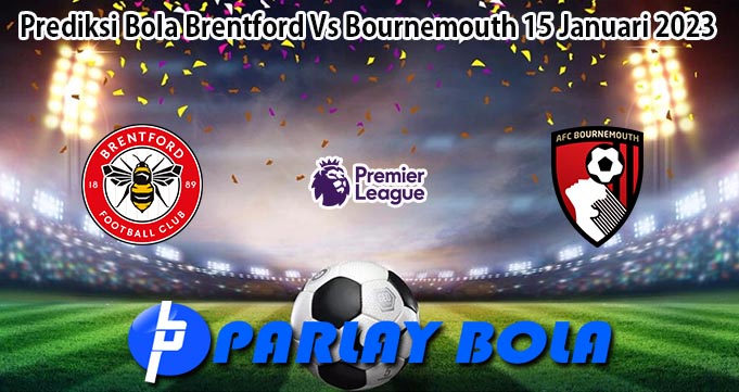 Prediksi Bola Brentford Vs Bournemouth 15 Januari 2023