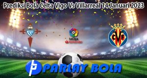 Prediksi Bola Celta Vigo Vs Villarreal 14 Januari 2023