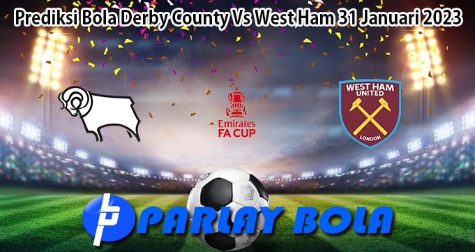 Prediksi Bola Derby County Vs West Ham 31 Januari 2023
