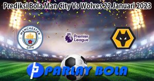 Prediksi Bola Man City Vs Wolves 22 Januari 2023
