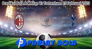 Prediksi Bola AC Milan Vs Tottenham 15 Februari 2023