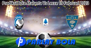 Prediksi Bola Atalanta Vs Lecce 19 Februari 2023