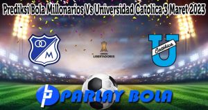 Prediksi Bola Millonarios Vs Universidad Catolica 3 Maret 2023