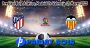 Prediksi Bola Atletico Madrid Vs Valencia 19 Maret 2023