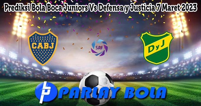 Prediksi Bola Boca Juniors Vs Defensa y Justicia 7 Maret 2023