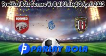 Prediksi Bola Borneo Vs Bali United 3 April 2023