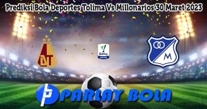 Prediksi Bola Deportes Tolima Vs Millonarios 30 Maret 2023
