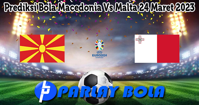 Prediksi Bola Macedonia Vs Malta 24 Maret 2023
