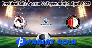 Prediksi Bola Sparta Vs Feyenoord 2 April 2023